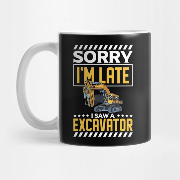 Sorry I'm Late I Saw An Excavator Construction Worker by Toeffishirts